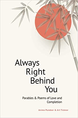 Always Right Behind You: Parables & Poems of Love & Completion